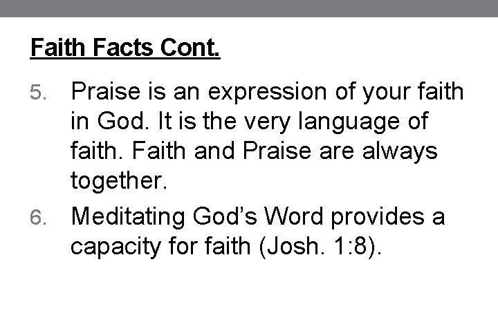 Faith Facts Cont. Praise is an expression of your faith in God. It is