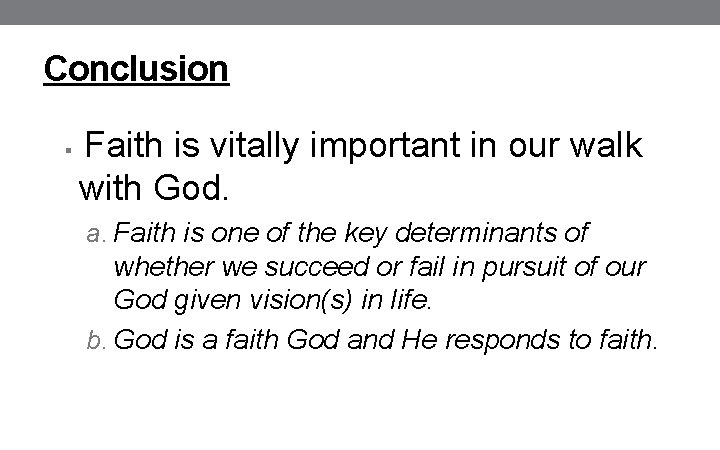 Conclusion § Faith is vitally important in our walk with God. a. Faith is