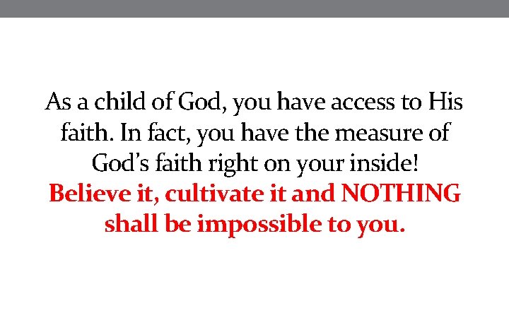 As a child of God, you have access to His faith. In fact, you