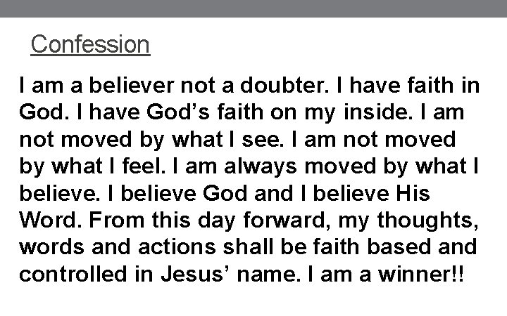 Confession I am a believer not a doubter. I have faith in God. I