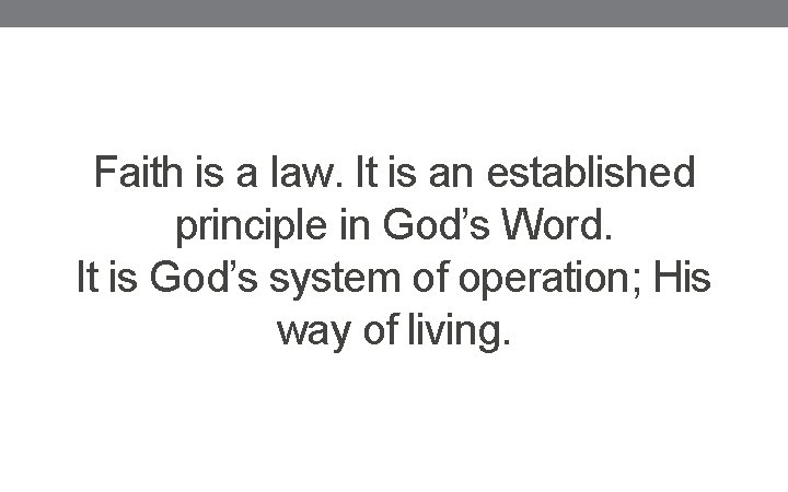 Faith is a law. It is an established principle in God’s Word. It is