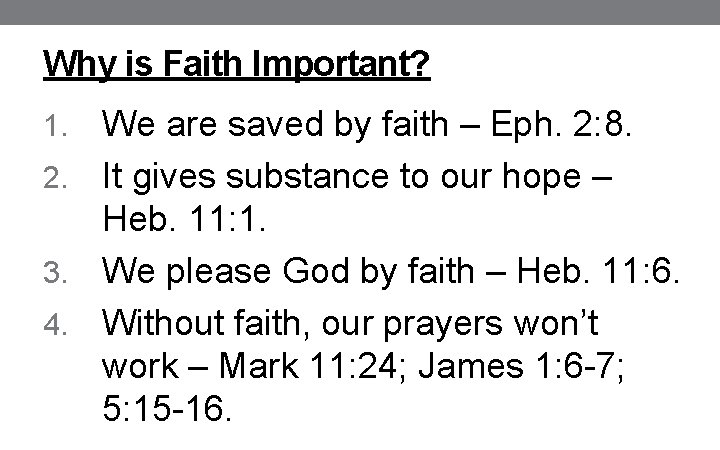 Why is Faith Important? We are saved by faith – Eph. 2: 8. 2.