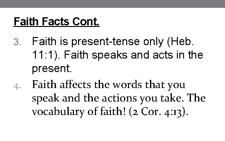 Faith Facts Cont. Faith is present-tense only (Heb. 11: 1). Faith speaks and acts