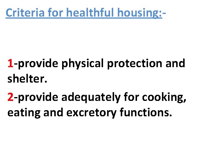 Criteria for healthful housing: - 1 -provide physical protection and shelter. 2 -provide adequately