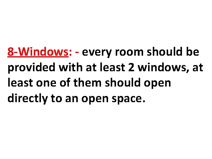 8 -Windows: - every room should be provided with at least 2 windows, at