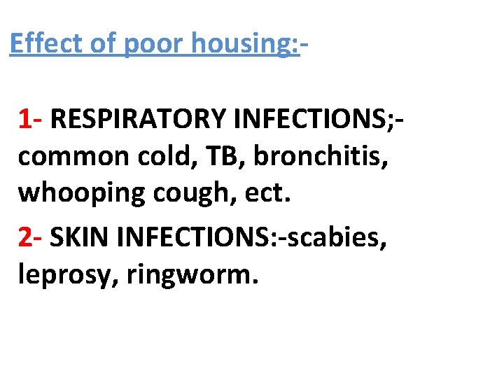 Effect of poor housing: 1 - RESPIRATORY INFECTIONS; common cold, TB, bronchitis, whooping cough,