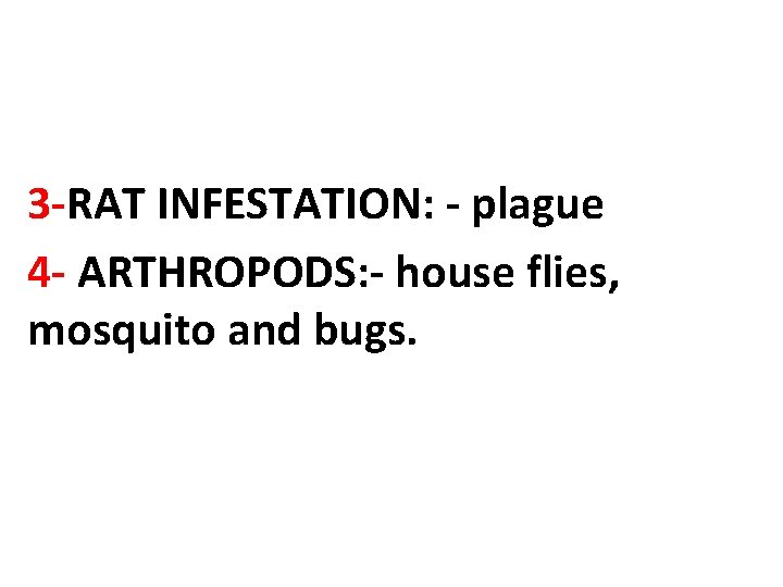 3 -RAT INFESTATION: - plague 4 - ARTHROPODS: - house flies, mosquito and bugs.