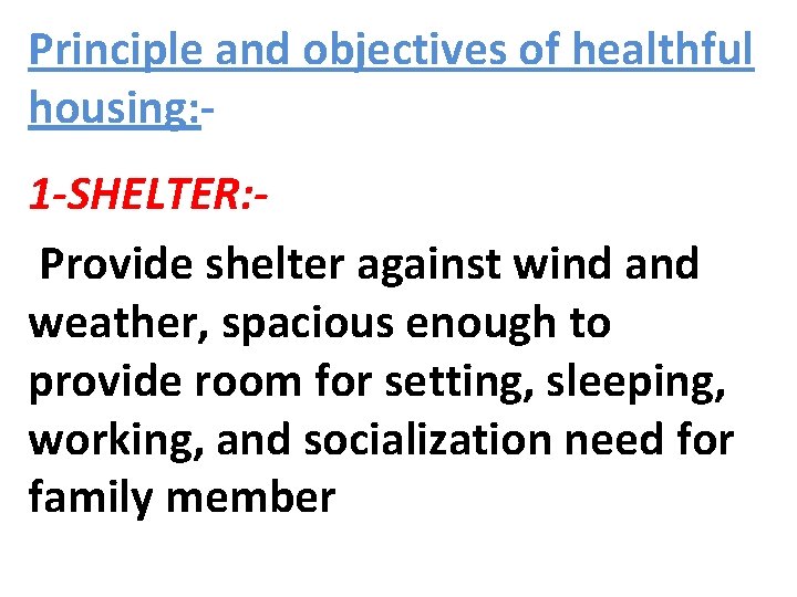 Principle and objectives of healthful housing: 1 -SHELTER: Provide shelter against wind and weather,