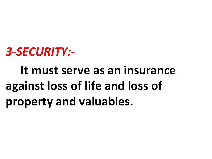 3 -SECURITY: It must serve as an insurance against loss of life and loss