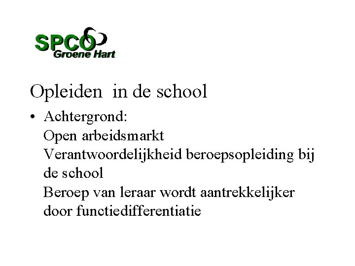 Opleiden in de school • Achtergrond: Open arbeidsmarkt Verantwoordelijkheid beroepsopleiding bij de school Beroep