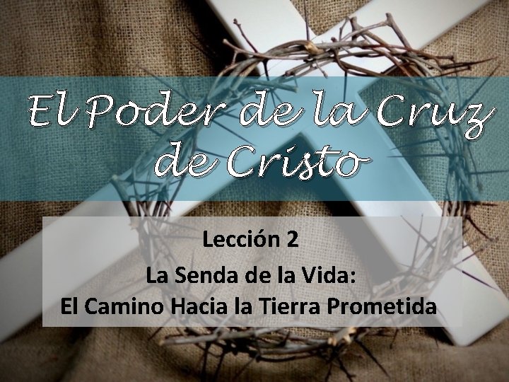 El Poder de la Cruz de Cristo Lección 2 La Senda de la Vida: