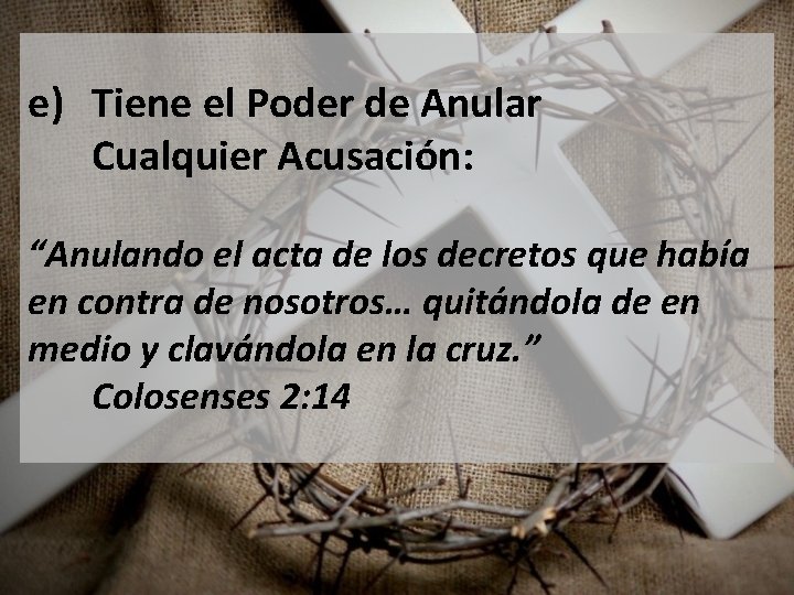 e) Tiene el Poder de Anular Cualquier Acusación: “Anulando el acta de los decretos
