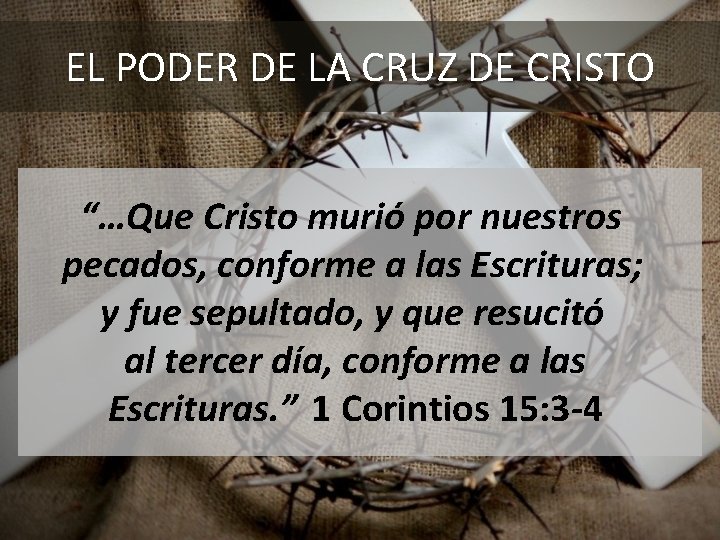 EL PODER DE LA CRUZ DE CRISTO “…Que Cristo murió por nuestros pecados, conforme