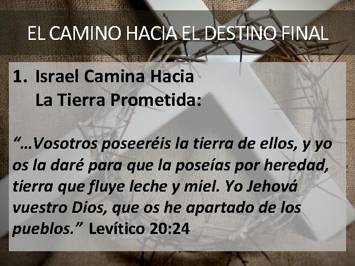 EL CAMINO HACIA EL DESTINO FINAL 1. Israel Camina Hacia La Tierra Prometida: “…Vosotros