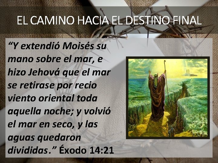 EL CAMINO HACIA EL DESTINO FINAL “Y extendió Moisés su mano sobre el mar,