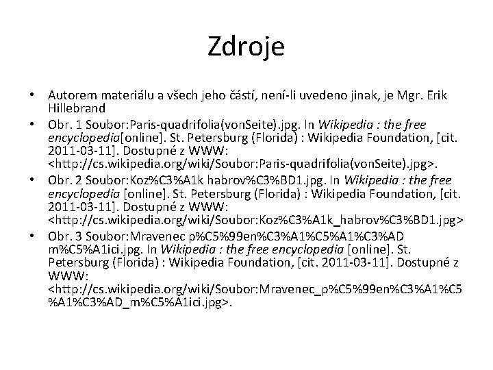 Zdroje • Autorem materiálu a všech jeho částí, není-li uvedeno jinak, je Mgr. Erik