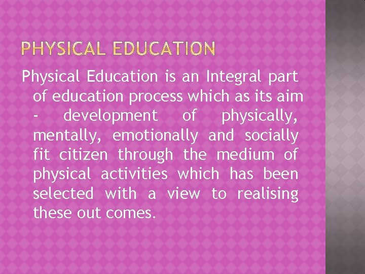 Physical Education is an Integral part of education process which as its aim development