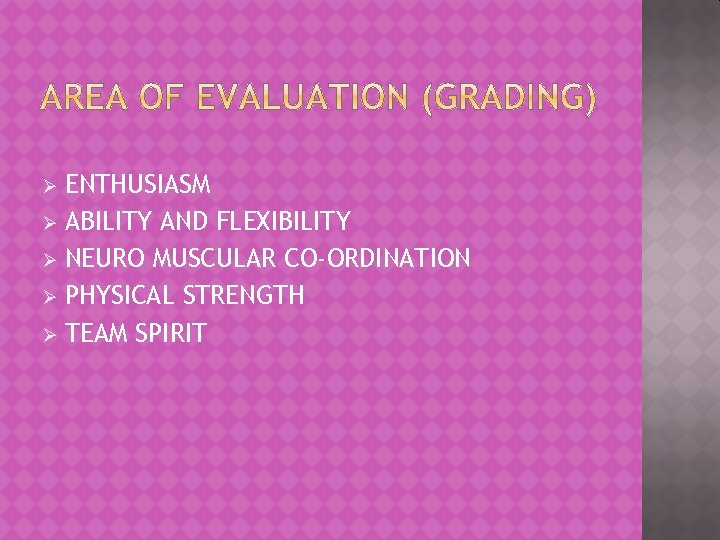 ENTHUSIASM Ø ABILITY AND FLEXIBILITY Ø NEURO MUSCULAR CO-ORDINATION Ø PHYSICAL STRENGTH Ø TEAM