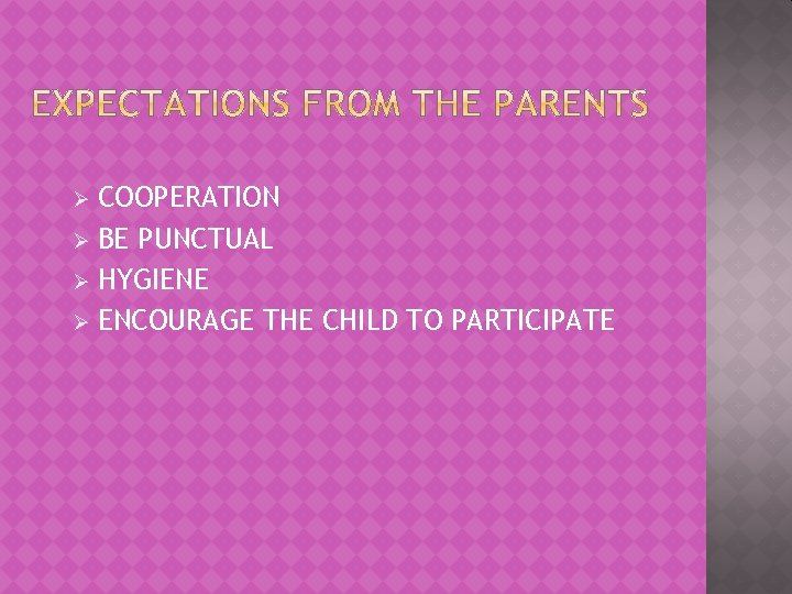 COOPERATION Ø BE PUNCTUAL Ø HYGIENE Ø ENCOURAGE THE CHILD TO PARTICIPATE Ø 