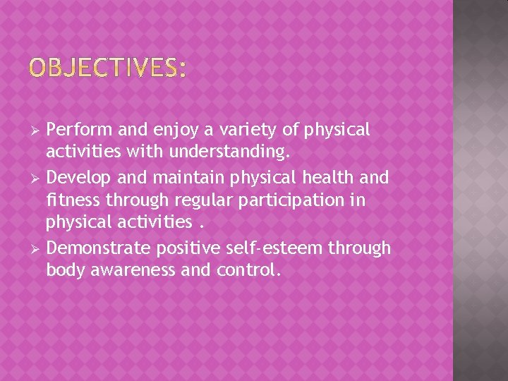 Perform and enjoy a variety of physical activities with understanding. Ø Develop and maintain