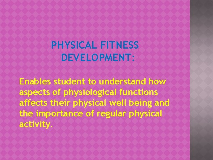 PHYSICAL FITNESS DEVELOPMENT: Enables student to understand how aspects of physiological functions affects their