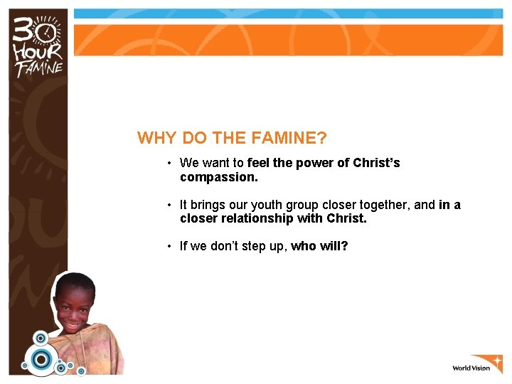 WHY DO THE FAMINE? • We want to feel the power of Christ’s compassion.