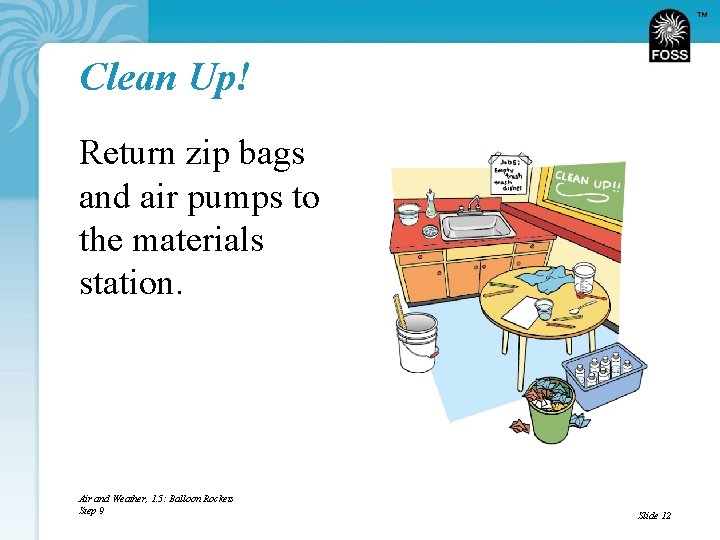 TM Clean Up! Return zip bags and air pumps to the materials station. Air