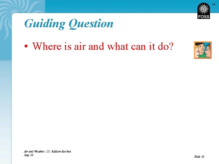 TM Guiding Question • Where is air and what can it do? Air and