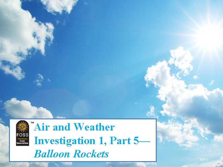 TM Air and Weather Investigation 1, Part 5— Balloon Rockets TM Slide 2 