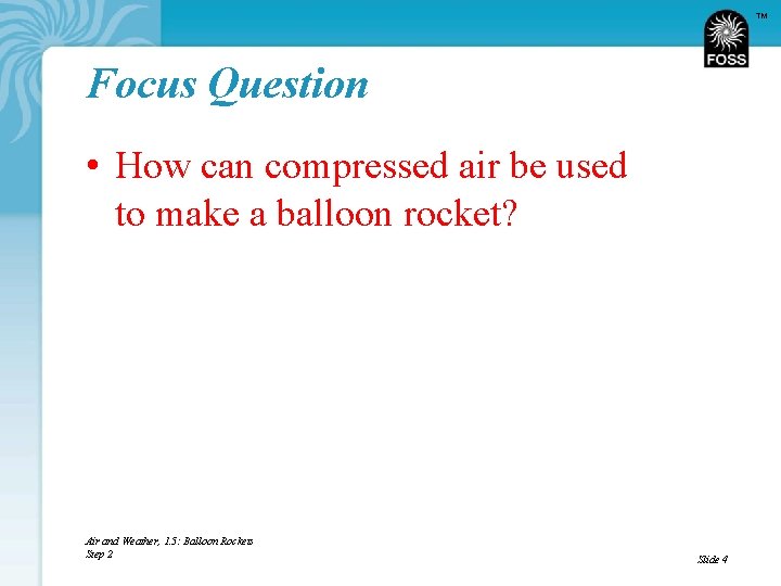 TM Focus Question • How can compressed air be used to make a balloon