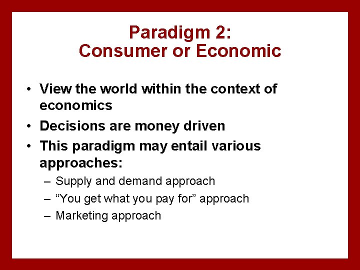 Paradigm 2: Consumer or Economic • View the world within the context of economics