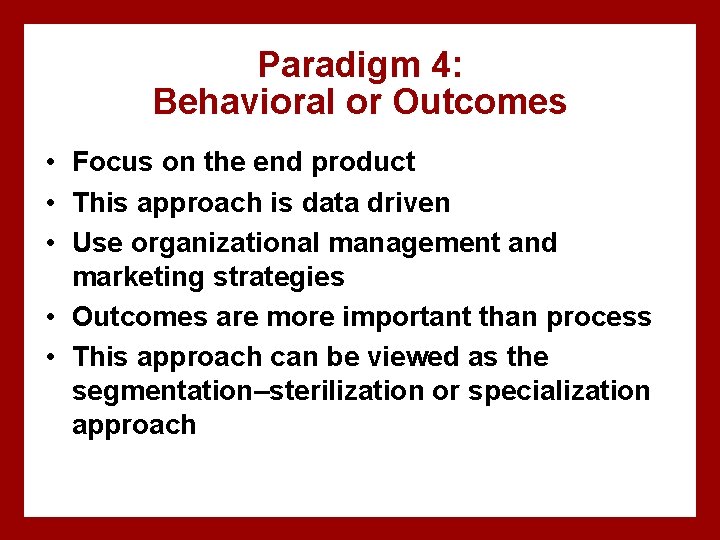 Paradigm 4: Behavioral or Outcomes • Focus on the end product • This approach