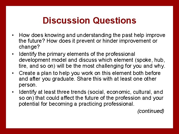 Discussion Questions • How does knowing and understanding the past help improve the future?