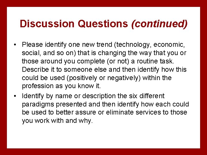 Discussion Questions (continued) • Please identify one new trend (technology, economic, social, and so