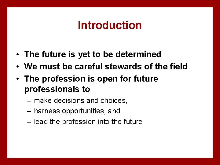 Introduction • The future is yet to be determined • We must be careful