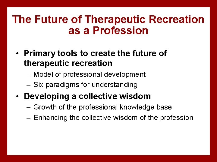 The Future of Therapeutic Recreation as a Profession • Primary tools to create the