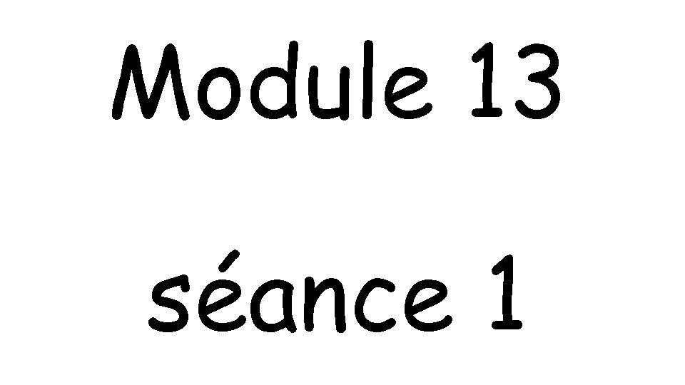 Module 13 séance 1 