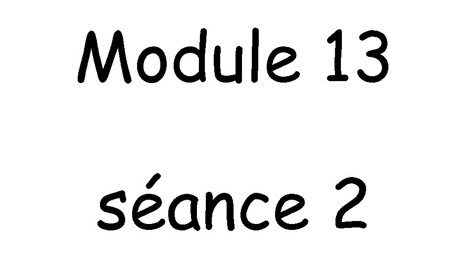Module 13 séance 2 