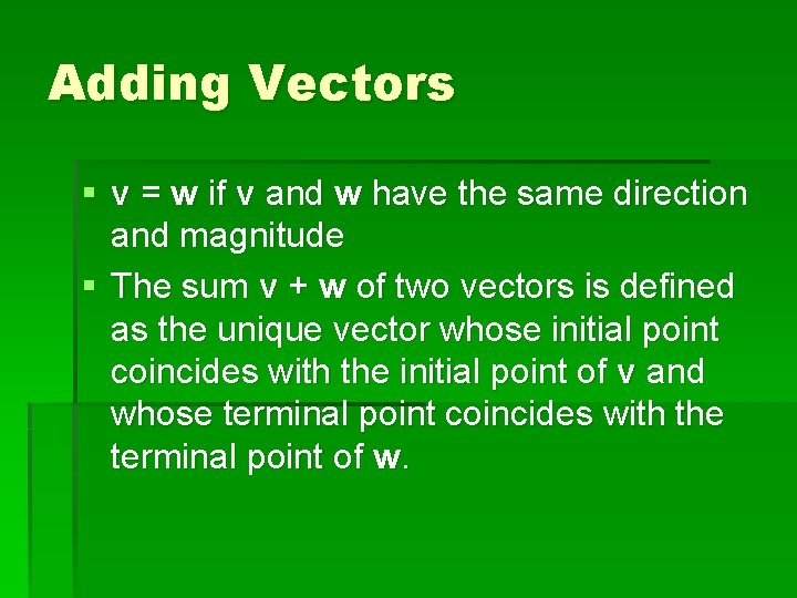 Adding Vectors § v = w if v and w have the same direction