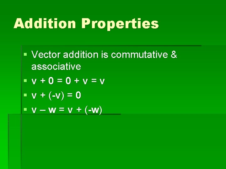 Addition Properties § Vector addition is commutative & associative § v + 0 =