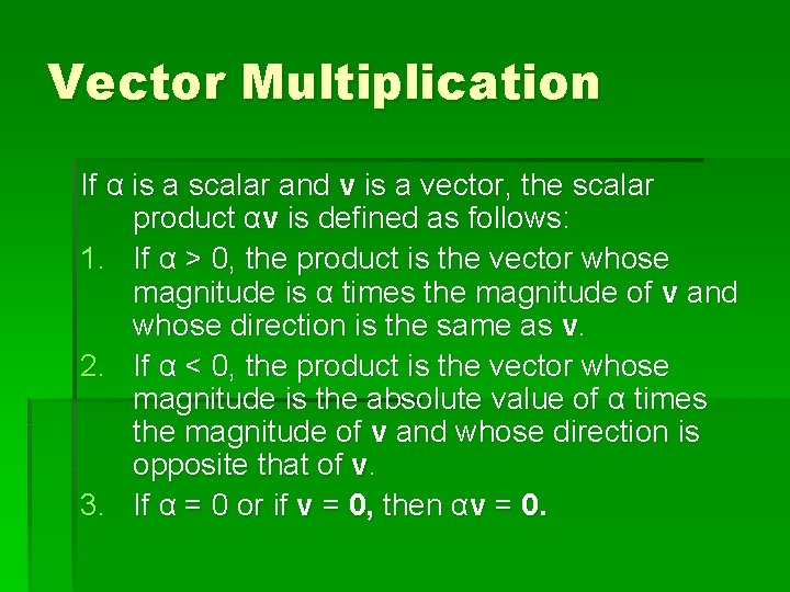 Vector Multiplication If α is a scalar and v is a vector, the scalar