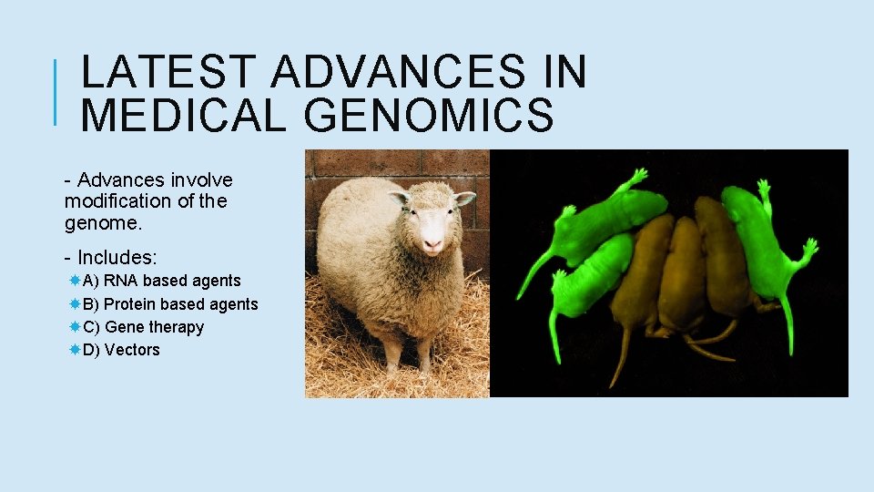 LATEST ADVANCES IN MEDICAL GENOMICS - Advances involve modification of the genome. - Includes: