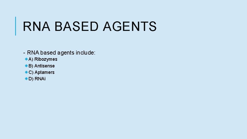 RNA BASED AGENTS - RNA based agents include: A) Ribozymes B) Antisense C) Aptamers