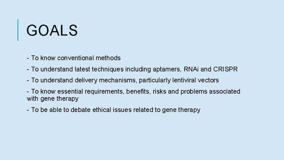 GOALS - To know conventional methods - To understand latest techniques including aptamers, RNAi