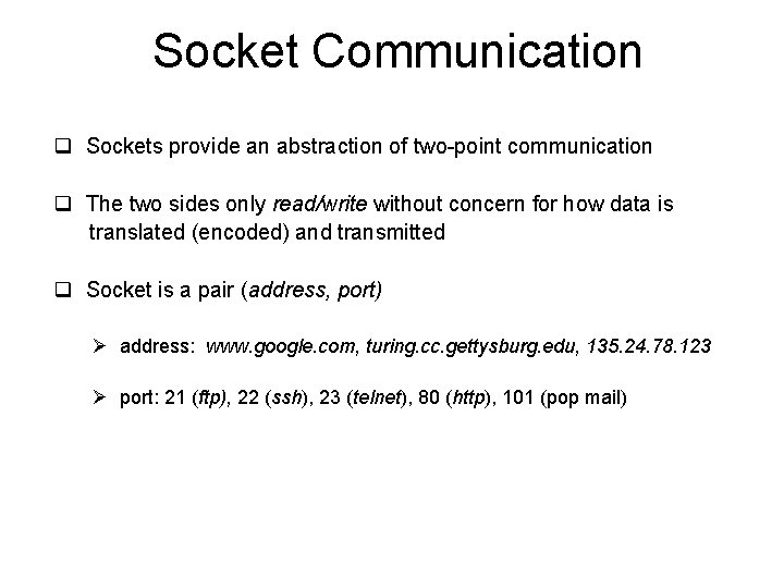 Socket Communication q Sockets provide an abstraction of two-point communication q The two sides