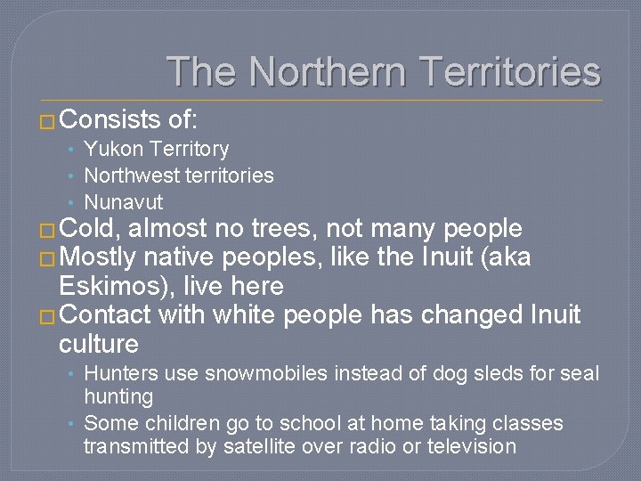 The Northern Territories � Consists of: • Yukon Territory • Northwest territories • Nunavut