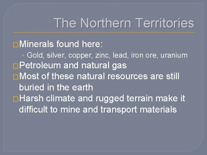 The Northern Territories �Minerals found here: • Gold, silver, copper, zinc, lead, iron ore,