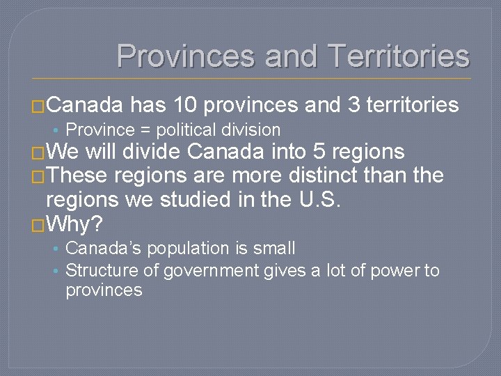 Provinces and Territories �Canada has 10 provinces and 3 territories • Province = political