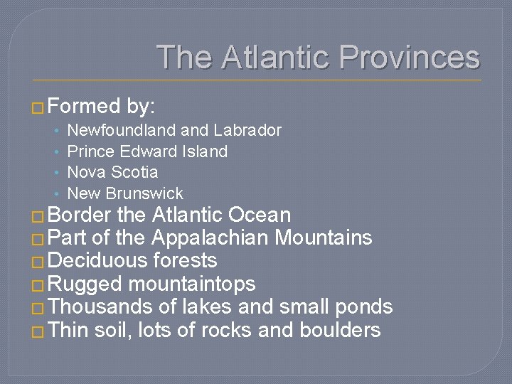 The Atlantic Provinces � Formed by: • Newfoundland Labrador • Prince Edward Island •