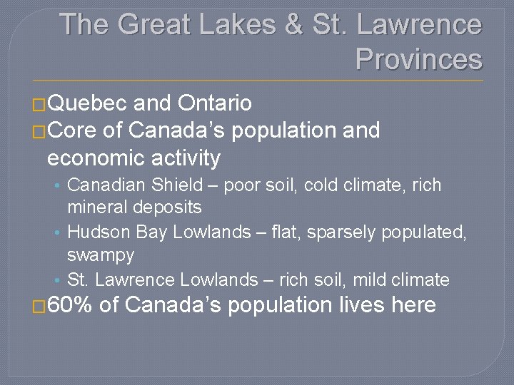 The Great Lakes & St. Lawrence Provinces �Quebec and Ontario �Core of Canada’s population